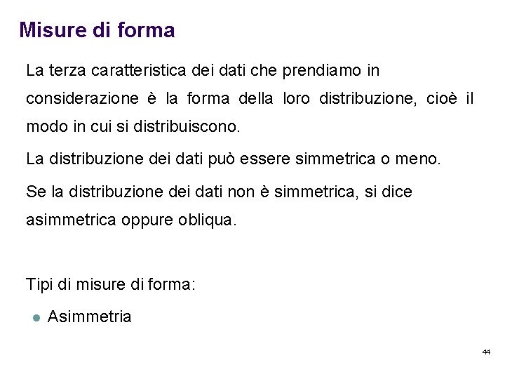 Misure di forma La terza caratteristica dei dati che prendiamo in considerazione è la