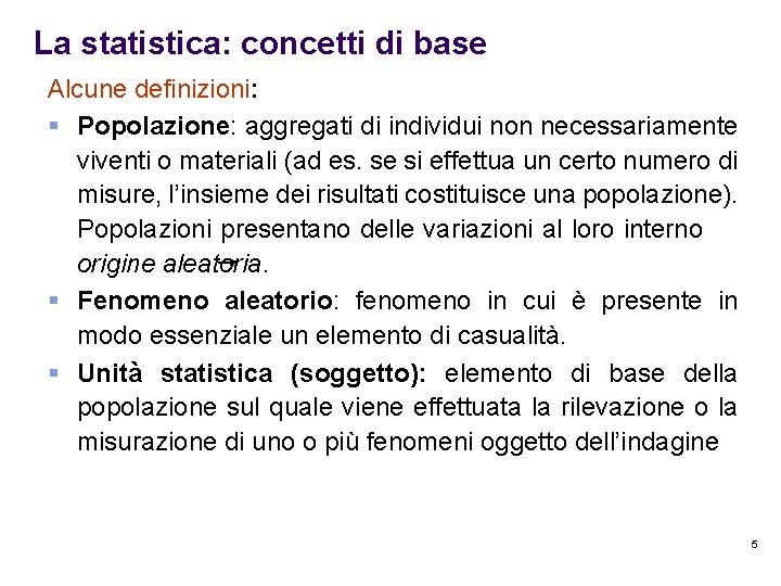 La statistica: concetti di base Alcune definizioni: § Popolazione: aggregati di individui non necessariamente