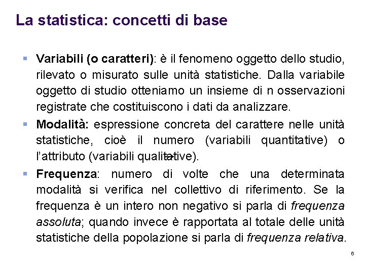 La statistica: concetti di base § Variabili (o caratteri): è il fenomeno oggetto dello