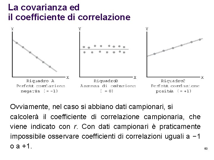 La covarianza ed il coefficiente di correlazione Ovviamente, nel caso si abbiano dati campionari,