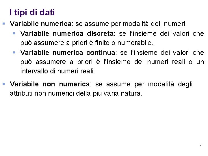 I tipi di dati § Variabile numerica: se assume per modalità dei numeri. §