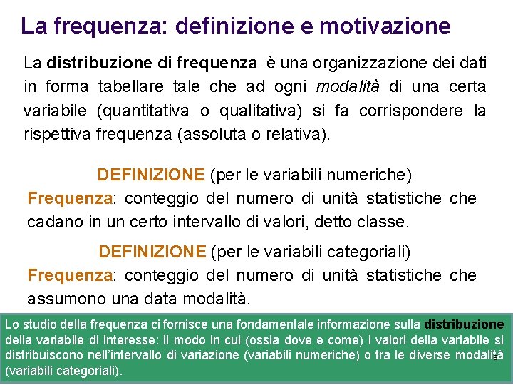 La frequenza: definizione e motivazione La distribuzione di frequenza è una organizzazione dei dati