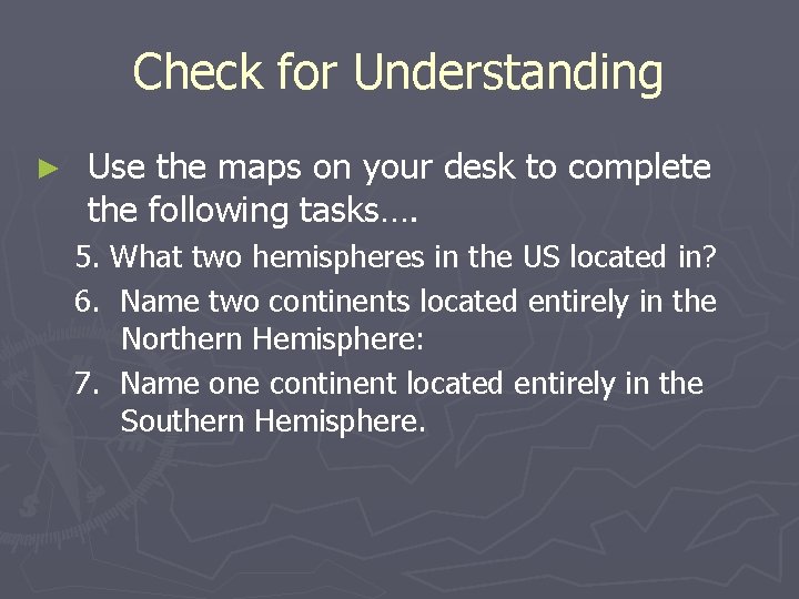Check for Understanding ► Use the maps on your desk to complete the following