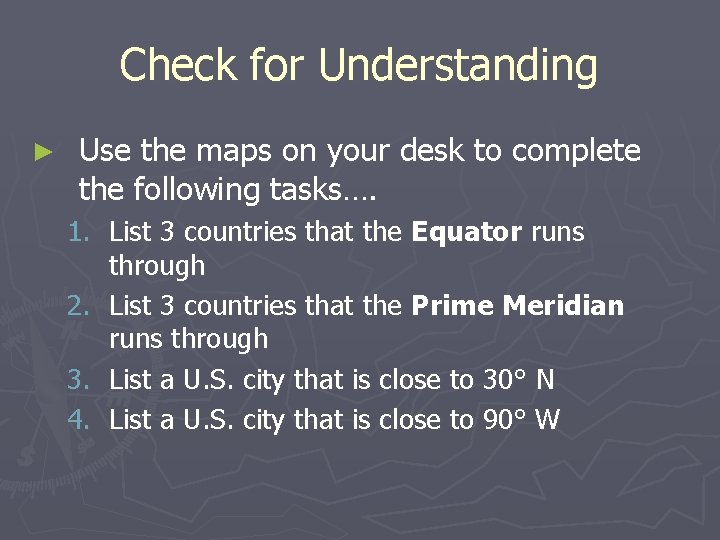 Check for Understanding ► Use the maps on your desk to complete the following
