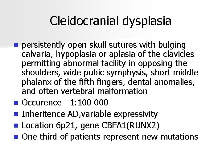 Cleidocranial dysplasia n n n persistently open skull sutures with bulging calvaria, hypoplasia or