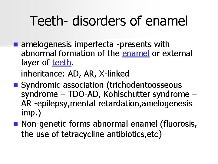 Teeth- disorders of enamelogenesis imperfecta -presents with abnormal formation of the enamel or external