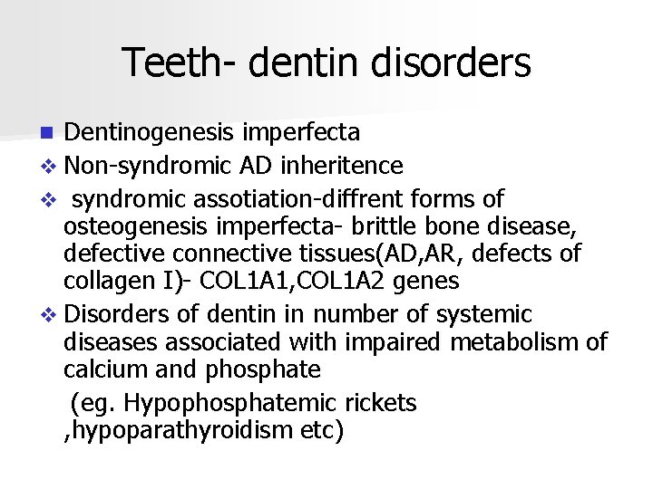 Teeth- dentin disorders Dentinogenesis imperfecta v Non-syndromic AD inheritence v syndromic assotiation-diffrent forms of