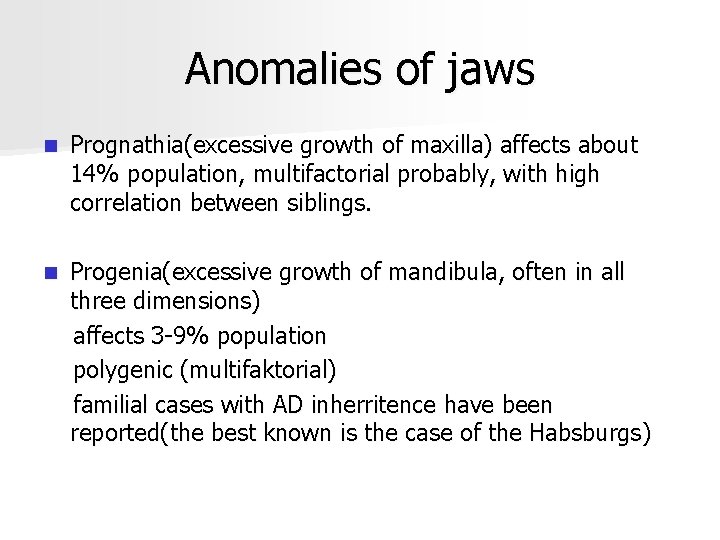 Anomalies of jaws n Prognathia(excessive growth of maxilla) affects about 14% population, multifactorial probably,