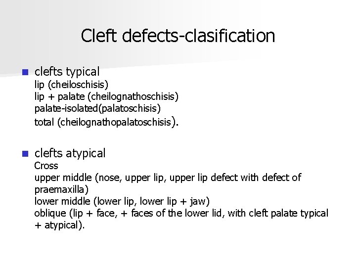 Cleft defects-clasification n clefts typical n clefts atypical lip (cheiloschisis) lip + palate (cheilognathoschisis)