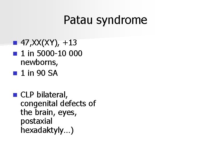 Patau syndrome 47, XX(XY), +13 n 1 in 5000 -10 000 newborns, n 1