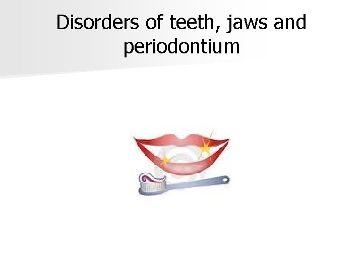 Disorders of teeth, jaws and periodontium 