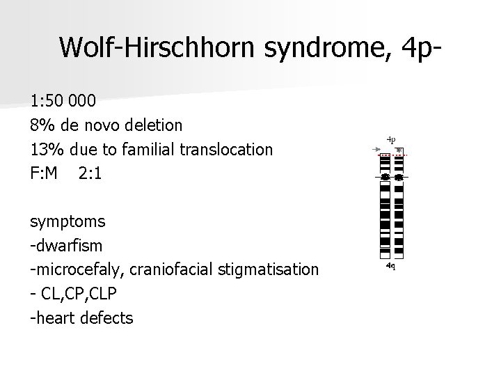 Wolf-Hirschhorn syndrome, 4 p 1: 50 000 8% de novo deletion 13% due to