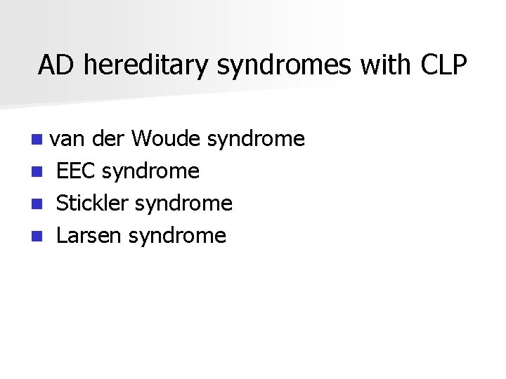 AD hereditary syndromes with CLP n van n der Woude syndrome EEC syndrome Stickler