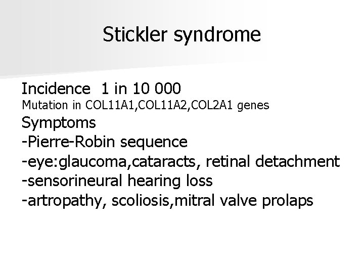 Stickler syndrome Incidence 1 in 10 000 Mutation in COL 11 A 1, COL