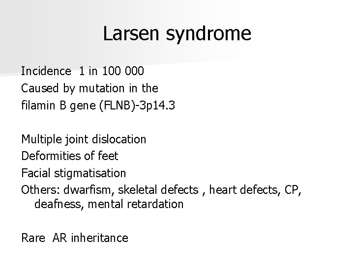 Larsen syndrome Incidence 1 in 100 000 Caused by mutation in the filamin B