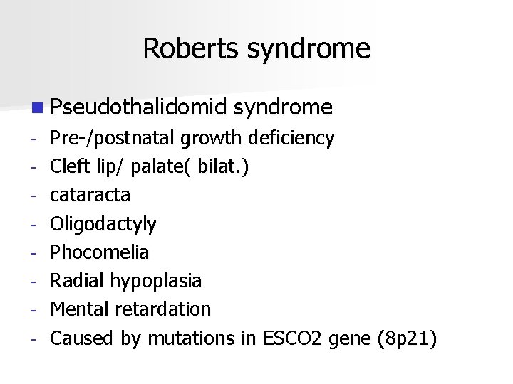 Roberts syndrome n Pseudothalidomid - syndrome Pre-/postnatal growth deficiency Cleft lip/ palate( bilat. )