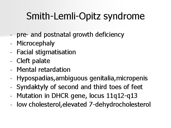 Smith-Lemli-Opitz syndrome - pre- and postnatal growth deficiency Microcephaly Facial stigmatisation Cleft palate Mental