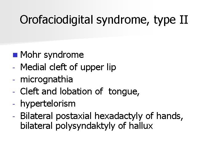 Orofaciodigital syndrome, type II n Mohr - syndrome Medial cleft of upper lip micrognathia