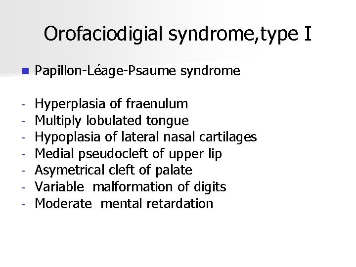 Orofaciodigial syndrome, type I n Papillon-Léage-Psaume syndrome - Hyperplasia of fraenulum Multiply lobulated tongue