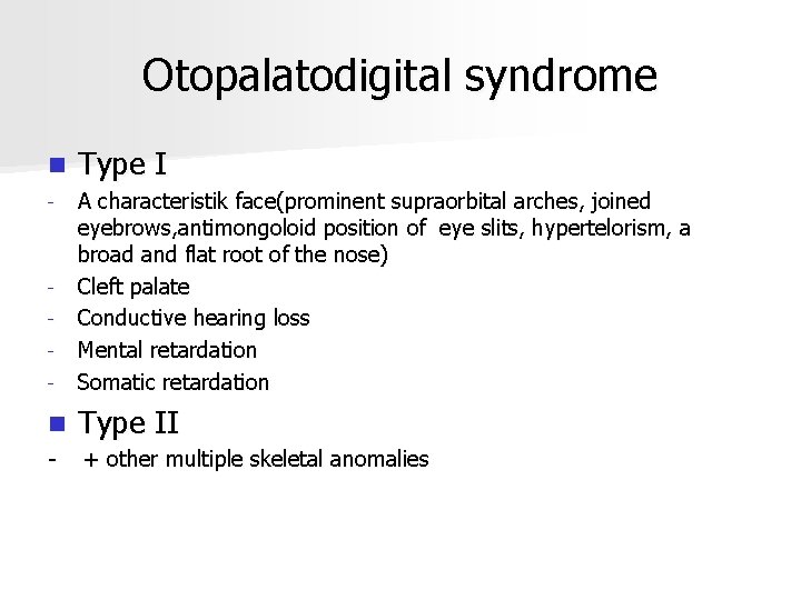 Otopalatodigital syndrome n Type I - - A characteristik face(prominent supraorbital arches, joined eyebrows,