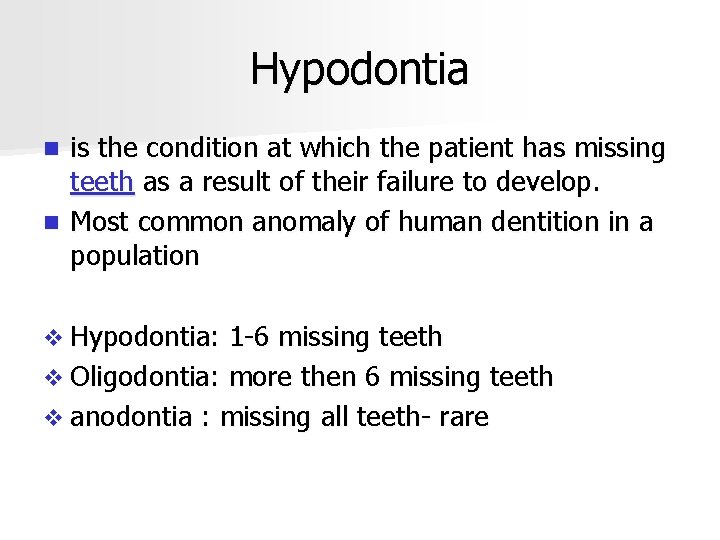 Hypodontia is the condition at which the patient has missing teeth as a result