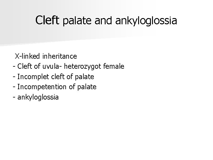 Cleft palate and ankyloglossia X-linked inheritance - Cleft of uvula- heterozygot female - Incomplet