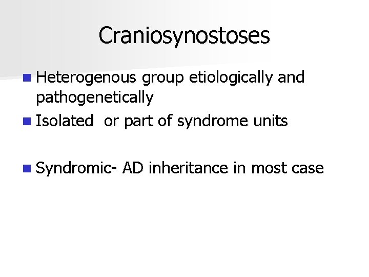 Craniosynostoses n Heterogenous group etiologically and pathogenetically n Isolated or part of syndrome units