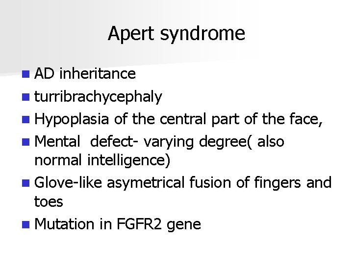 Apert syndrome n AD inheritance n turribrachycephaly n Hypoplasia of the central part of