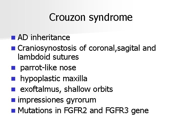 Crouzon syndrome n AD inheritance n Craniosynostosis of coronal, sagital and lambdoid sutures n