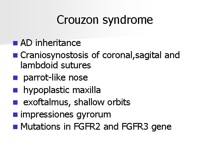 Crouzon syndrome n AD inheritance n Craniosynostosis of coronal, sagital and lambdoid sutures n