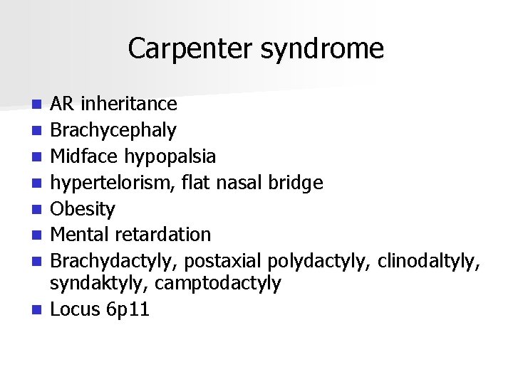 Carpenter syndrome n n n n AR inheritance Brachycephaly Midface hypopalsia hypertelorism, flat nasal