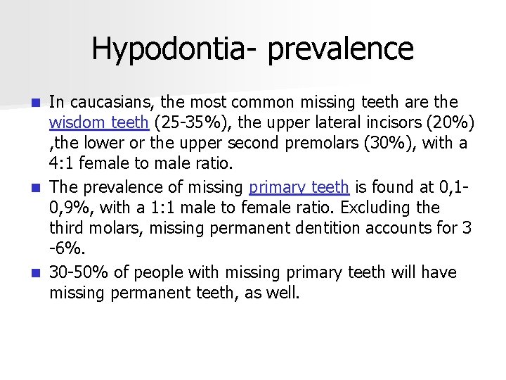 Hypodontia- prevalence In caucasians, the most common missing teeth are the wisdom teeth (25