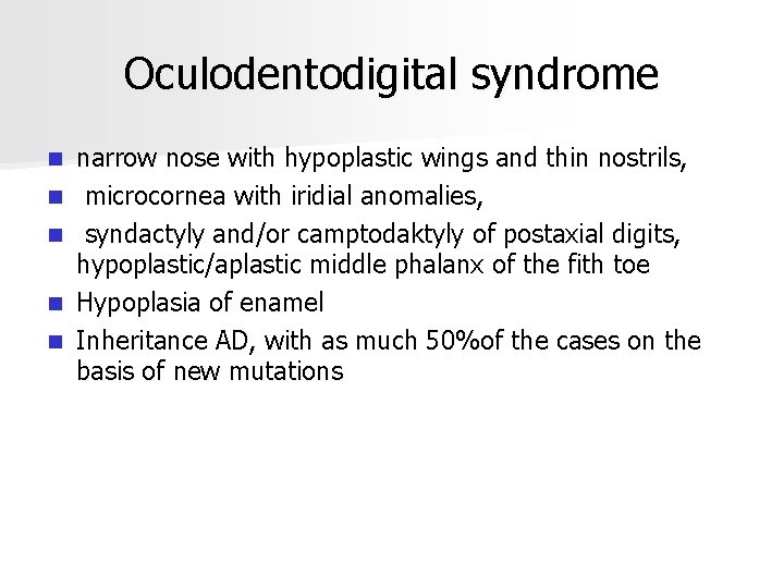 Oculodentodigital syndrome n n narrow nose with hypoplastic wings and thin nostrils, microcornea with