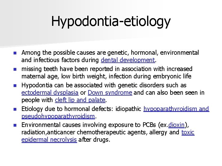 Hypodontia-etiology n n n Among the possible causes are genetic, hormonal, environmental and infectious