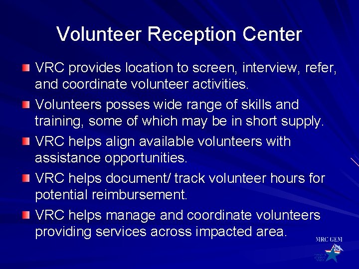 Volunteer Reception Center VRC provides location to screen, interview, refer, and coordinate volunteer activities. Volunteer Reception Center VRC provides location to screen, interview, refer, and coordinate volunteer activities.