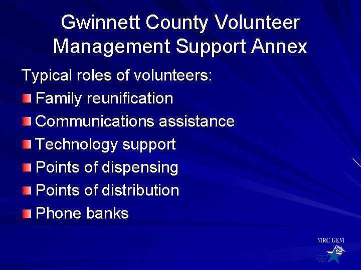 Gwinnett County Volunteer Management Support Annex Typical roles of volunteers: Family reunification Communications assistance Gwinnett County Volunteer Management Support Annex Typical roles of volunteers: Family reunification Communications assistance
