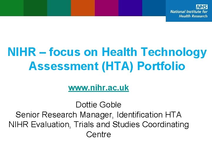 NIHR – focus on Health Technology Assessment (HTA) Portfolio www. nihr. ac. uk Dottie