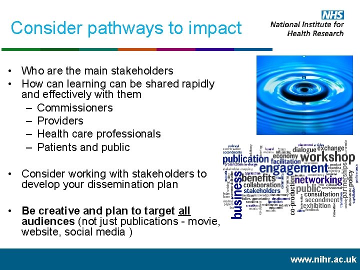 Consider pathways to impact • Who are the main stakeholders • How can learning