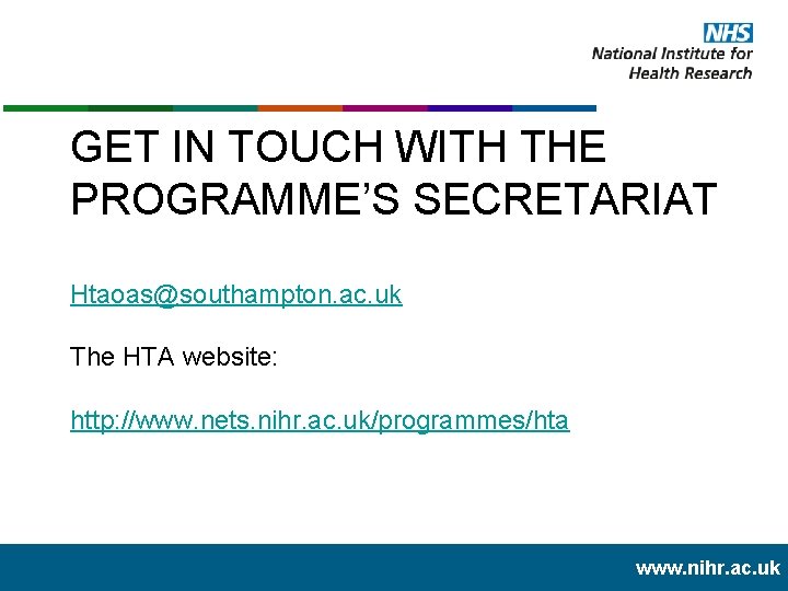 GET IN TOUCH WITH THE PROGRAMME’S SECRETARIAT Htaoas@southampton. ac. uk The HTA website: http: