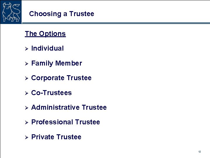 Choosing a Trustee The Options Ø Individual Ø Family Member Ø Corporate Trustee Ø