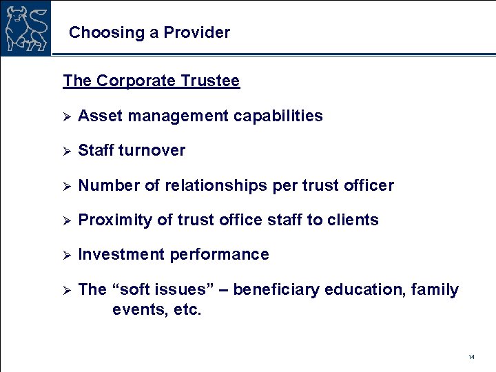 Choosing a Provider The Corporate Trustee Ø Asset management capabilities Ø Staff turnover Ø