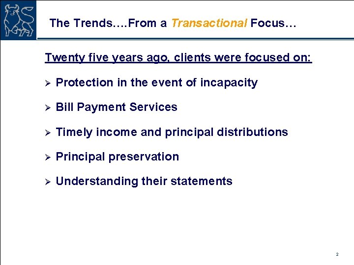The Trends…. From a Transactional Focus… Twenty five years ago, clients were focused on:
