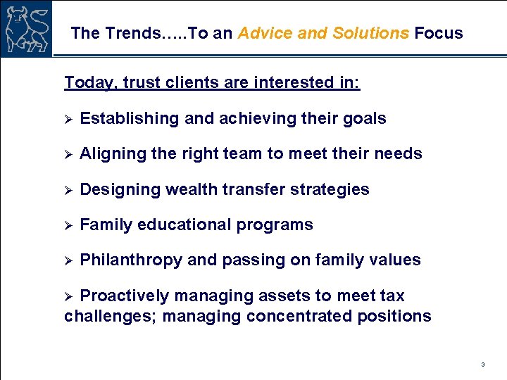 The Trends…. . To an Advice and Solutions Focus Today, trust clients are interested