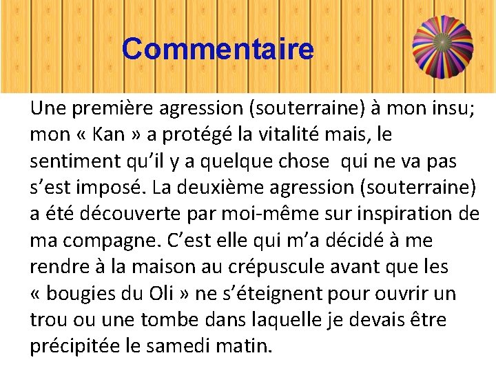 Commentaire Une première agression (souterraine) à mon insu; mon « Kan » a protégé