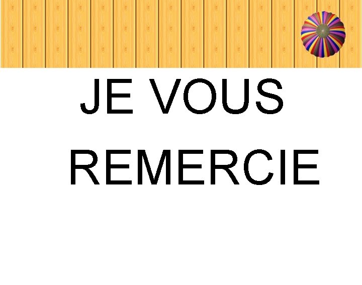  JE VOUS REMERCIE 