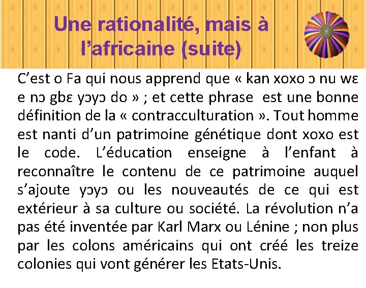 Une rationalité, mais à l’africaine (suite) C’est o Fa qui nous apprend que «