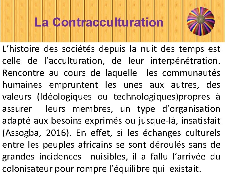 La Contracculturation L’histoire des sociétés depuis la nuit des temps est celle de l’acculturation,