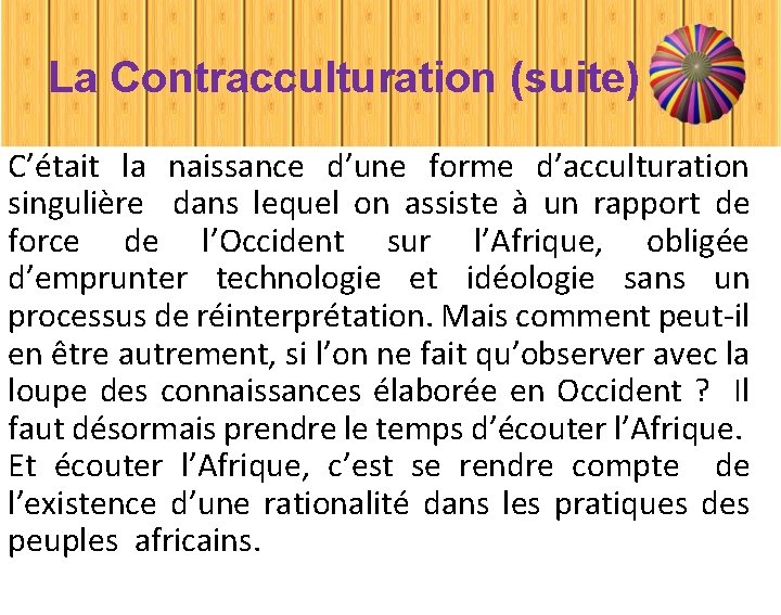 La Contracculturation (suite) C’était la naissance d’une forme d’acculturation singulière dans lequel on assiste