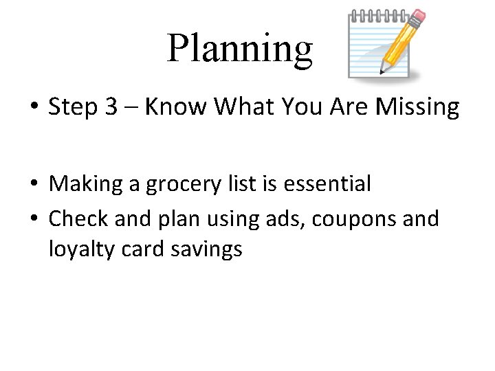 Planning • Step 3 – Know What You Are Missing • Making a grocery