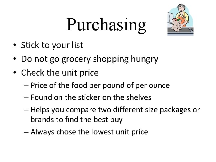 Purchasing • Stick to your list • Do not go grocery shopping hungry •